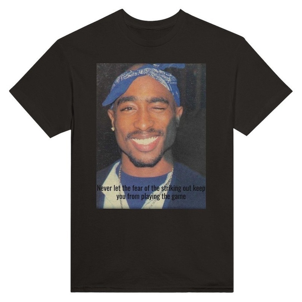 2PAC T-shirt And Meaningful Quote